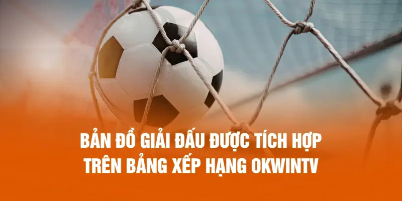 Bản đồ giải đấu được tích hợp trên bảng xếp hạng OKWINTV