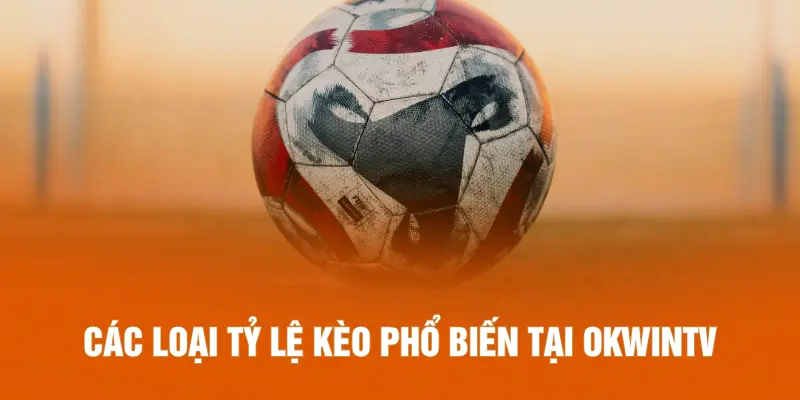 Các loại tỷ lệ kèo phổ biến tại OKWINTV