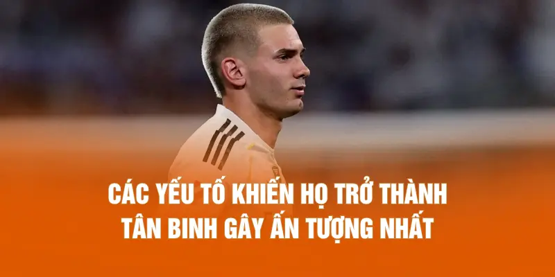 Những yếu tố khiến họ trở thành tân binh gây ấn tượng nhất