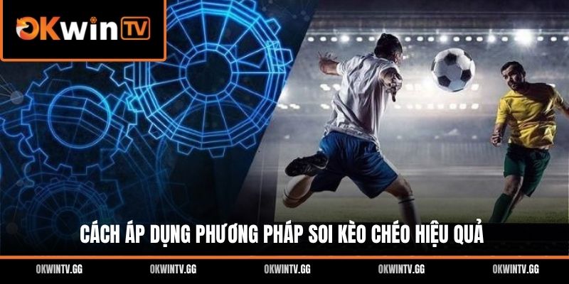 Cách áp dụng phương pháp soi kèo chéo hiệu quả