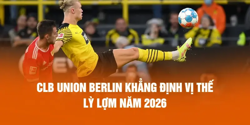 CLB Union Berlin khẳng định vị thế lỳ lợm năm 2026