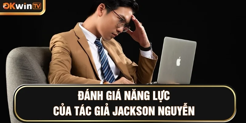 Đánh giá năng lực của tác giả Jackson Nguyễn
