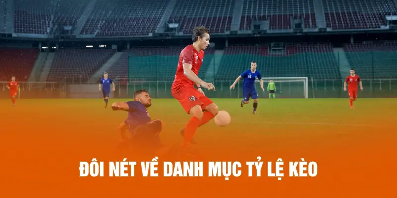 Đôi nét về danh mục tỷ lệ kèo