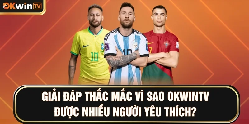 Giải đáp thắc mắc vì sao OKWINTV được nhiều người yêu thích?