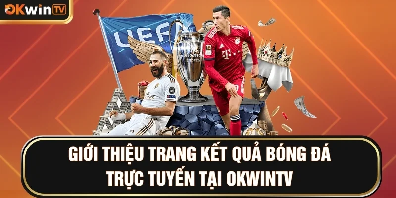 Giới thiệu trang kết quả bóng đá trực tuyến tại OKWINTV