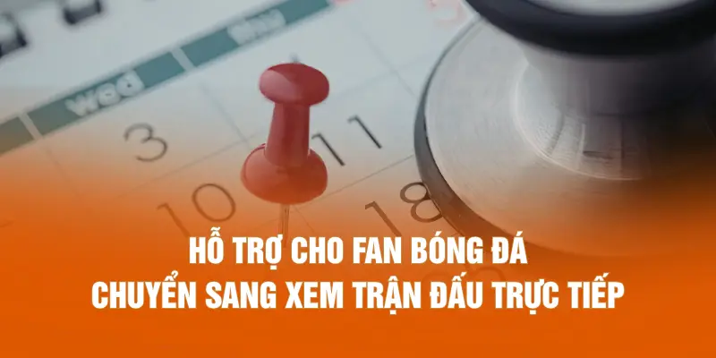 Hỗ trợ cho fan bóng đá chuyển sang xem trận đấu trực tiếp