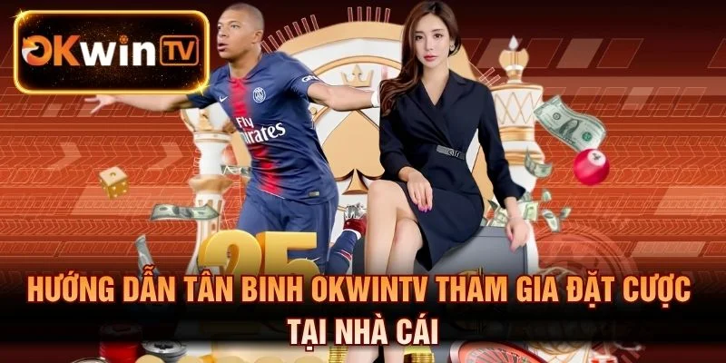 Hướng dẫn tân binh tham gia đặt cược