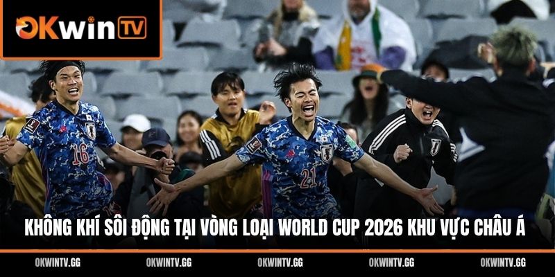 Không khí sôi động tại vòng loại World Cup 2026 khu vực Châu Á