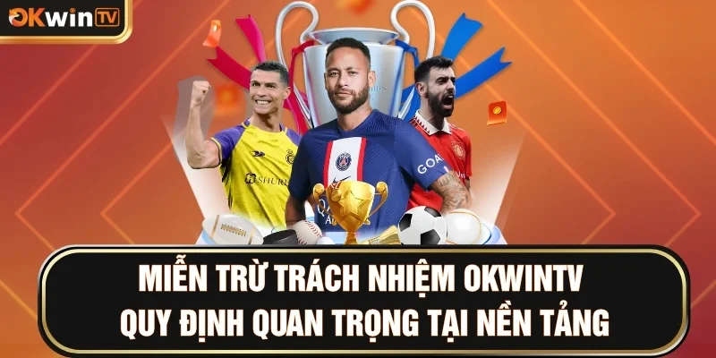 Chính sách miễn trừ trách nhiệm OKWINTV thông tin tổng quan