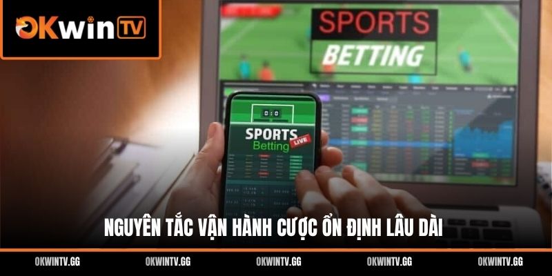 Nguyên tắc vận hành cược ổn định lâu dài