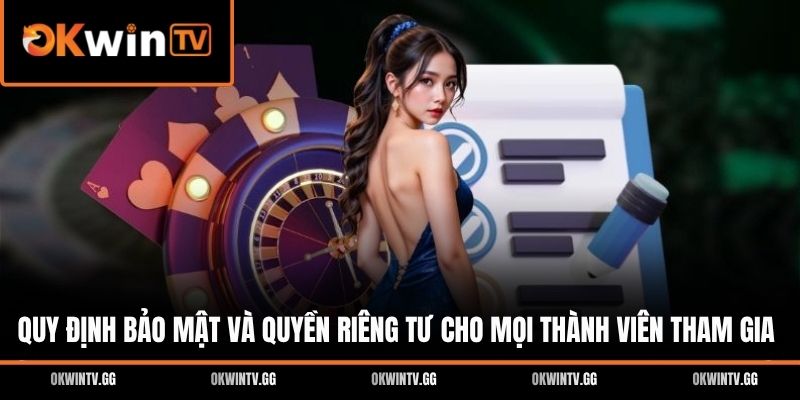 Quy định bảo mật và quyền riêng tư cho mọi thành viên tham gia