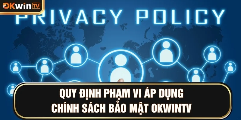 Quy định phạm vi áp dụng chính sách bảo mật OKWINTV