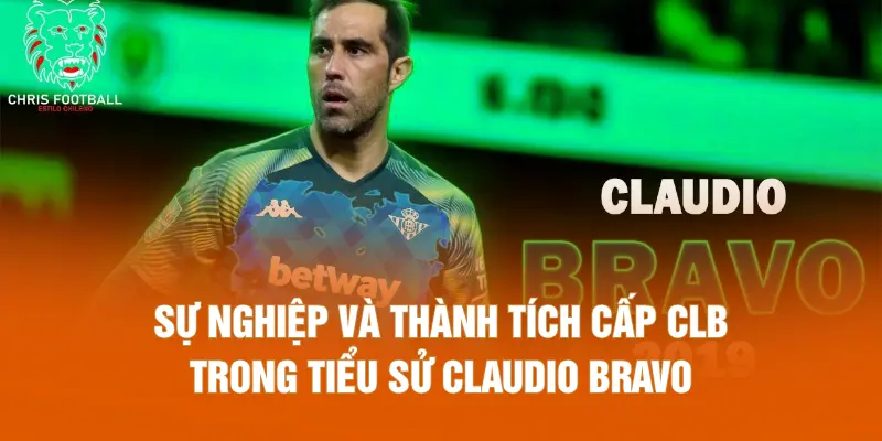 Sự nghiệp và thành tích cấp CLB trong tiểu sử Claudio Bravo