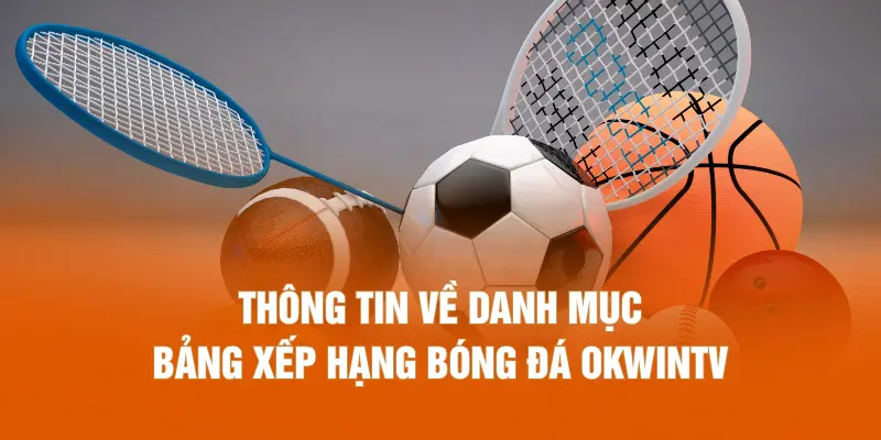 Thông tin về danh mục bảng xếp hạng bóng đá OKWINTV
