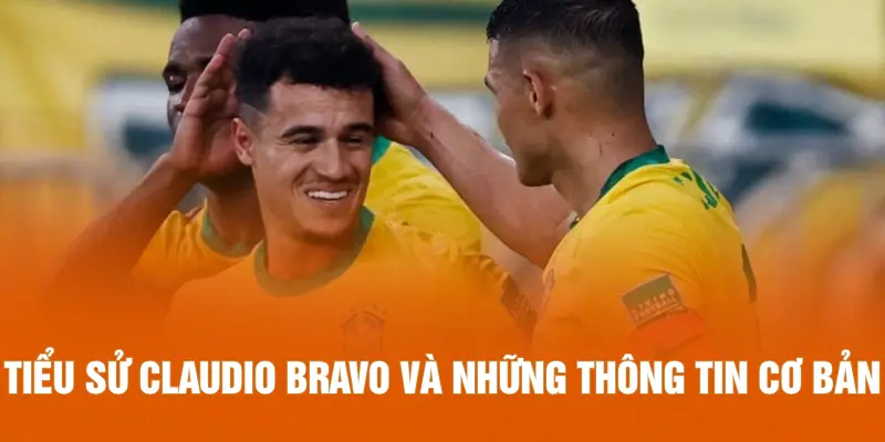 Tiểu sử Claudio Bravo và những thông tin cơ bản