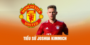 Tiểu Sử Joshua Kimmich - Bộ Não Chiến Thuật Của Tuyển Đức