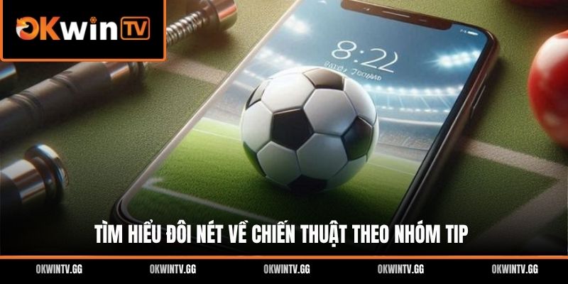 Tìm hiểu đôi nét về chiến thuật theo nhóm tip