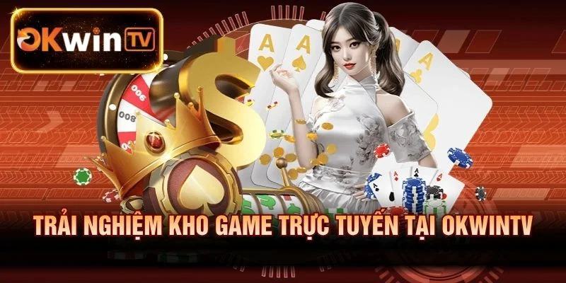 Trải nghiệm kho game trực tuyến đẳng cấp
