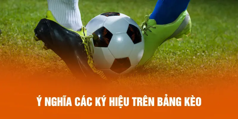 Ý nghĩa các ký hiệu trên bảng kèo